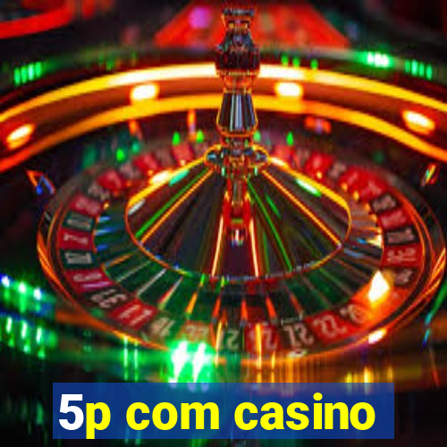 5p com casino